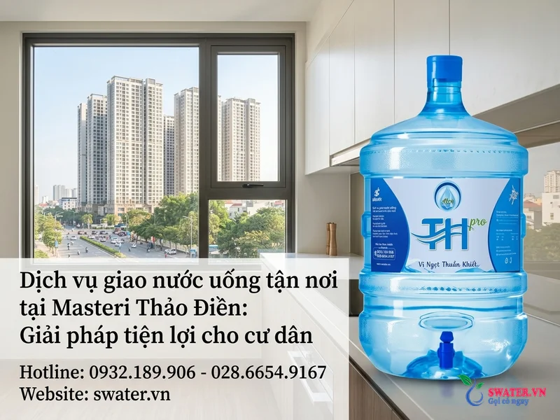 Dịch vụ giao nước uống tận nơi tại Masteri Thảo Điền: Giải pháp tiện lợi cho cư dân