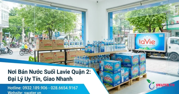 Nơi Bán Nước Suối Lavie Quận 2: Đại Lý Uy Tín, Giao Nhanh