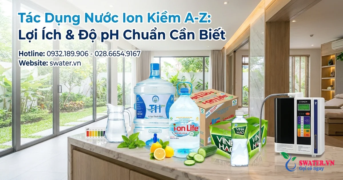 Tác Dụng Nước Ion Kiềm A-Z: Lợi Ích & Độ pH Chuẩn Cần Biết