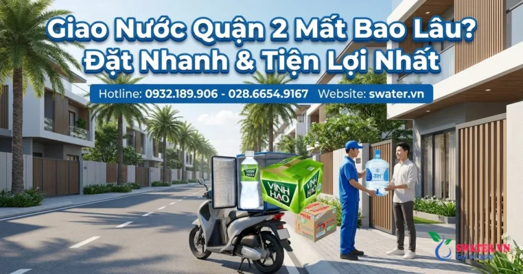 Giao Nước Quận 2 Mất Bao Lâu? Đặt Nhanh & Tiện Lợi Nhất